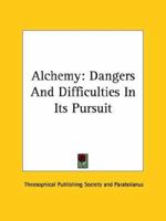 Alchemy: Dangers And Difficulties In Its Pursuit 1162836199 Book Cover