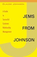 Jems from Johnson: A Guide to Successful Customer Relationship Management 0595422616 Book Cover