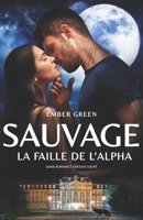 La faille de l'Alpha: dark romance fantasy loups (SAUVAGE) (French Edition) 2494478081 Book Cover