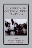 Slavery and Colonial Rule in Africa (Studies in Slave and Post-Slave Societies and Cultures) 0714644366 Book Cover