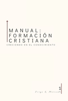 Manual de formación cristiana: Creciendo en el conocimiento B09TZ7NGGZ Book Cover