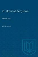 G. Howard Ferguson: Ontario Tory 1487581033 Book Cover
