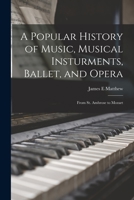 A Popular History of Music, Musical Instruments, Ballet, and Opera 1014631300 Book Cover