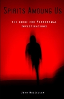 Spirits Among Us: Paranormal Investigations of the Unknown B0C5BQLTQ8 Book Cover