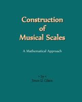 Construction of Musical Scales: A Mathematical Approach 144040576X Book Cover