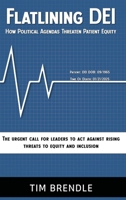 FLATLINING DEI How Political Agendas Threaten Patient Equity: The Urgent Call For Leaders To Act Against Rising Threats To Equity And Inclusion B0F5FHWH1S Book Cover