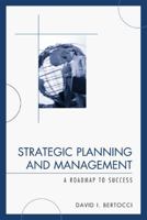 Strategic Planning and Management: A Roadmap to Success 0761845909 Book Cover