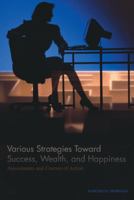 Various Strategies Toward Success, Wealth, and Happiness: Assessments and Courses of Action 1466957638 Book Cover