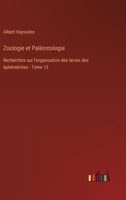 Zoologie et Paléontologie: Recherches sur l'organisation des larves des éphémérines - Tome 13 3385014352 Book Cover