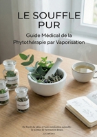 Le Souffle Pur: Guide Médical de la Phytothérapie par Vaporisation - DE L'ARRÊT DU TABAC À L'AUTO-MÉDICATION NATURELLE (French Edition) 232264059X Book Cover