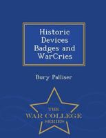 Historic Devices Badges and Warcries - Scholar's Choice Edition 101848437X Book Cover