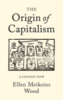 The Origin of Capitalism: A Longer View 1859843921 Book Cover