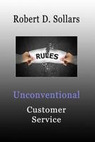 Unconventional Customer Service: How To Break the Rules and Provide Unparalleled Service 1728838754 Book Cover
