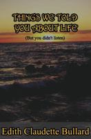 THINGS WE TOLD YOU ABOUT LIFE (But you didn't listen) B0FD7R26MZ Book Cover