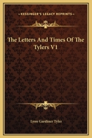 The Letters and Times of the Tylers; Volume 1 1015663265 Book Cover