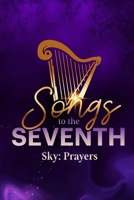 Songs to the Seventh Sky: Prayers B0CP85CK6V Book Cover