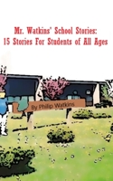 Mr. Watkins' School Stories: 15 Stories For Students of All Ages 1737930137 Book Cover
