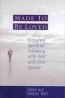 Made to be Loved: Enyoying Spiritual Intimacy with God and Your Spouse 0802433995 Book Cover