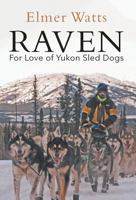 Raven - For Love of Yukon Sled Dogs 1460241347 Book Cover