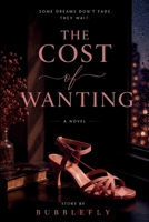 The Cost of Wanting: SOME DREAMS DON'T FADE. THEY WAIT… B0H7B6Q2Z1 Book Cover