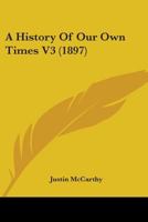 A History Of Our Own Times V3 0548877017 Book Cover