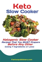 Keto Slow Cooker: Ketogenic Slow Cooker Recipes That You MUST Prepare Before Any Other 1951737407 Book Cover