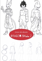 Livre de dessin Dragon Ball Z: Apprendre à dessiner pour les enfants à partir de 07 ans B0974NHFS3 Book Cover