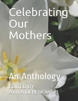 Celebrating Our Mothers: An Anthology B093SY5N81 Book Cover