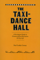 The Taxi-Dance Hall: A Sociological Study in Commercialized Recreation and City Life 0226120511 Book Cover