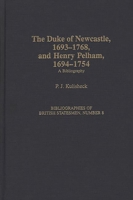 The Duke of Newcastle, 1693-1768, and Henry Pelham, 1694-1754: A Bibliography (Bibliographies of British Statesmen) 0313295018 Book Cover