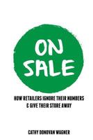 On Sale: How Retailers Ignore Their Numbers & Give Their Store Away 1940170648 Book Cover