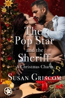 The Pop Star and the Sheriff - A Christmas Charm: Sexy and Sweet Rock Star Christmas Romance B0FR9KVT3Y Book Cover
