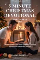 5 MINUTE CHRISTMAS DEVOTIONAL FOR COUPLES 2026: Grow Closer to God and Each Other Through Meaningful Holiday Reflections B0FV88761Y Book Cover