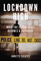 Lockdown High: When the Schoolhouse Becomes a Jailhouse 184467407X Book Cover