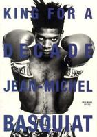 King for a Decade: Jean Michel Basquiat 4771302758 Book Cover