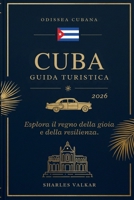 Guida Turistica Di Cuba 2026: Odissea cubana: esplora la terra della gioia e della resilienza B0FQ3RXPS6 Book Cover