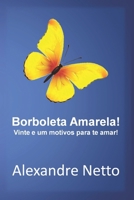 Borboleta Amarela! Vinte e um motivos para te amar!: Como um cromossomo a mais trouxe amor para o nosso mundo. (Portuguese Edition) B0DVG61B2S Book Cover
