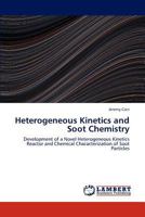 Heterogeneous Kinetics and Soot Chemistry: Development of a Novel Heterogeneous Kinetics Reactor and Chemical Characterization of Soot Particles 384652199X Book Cover