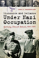 Discourse and Defiance under Nazi Occupation: Guernsey, Channel Islands, 1940-1945 1611860822 Book Cover