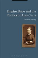Empire, Race and the Politics of Anti-Caste 1474233392 Book Cover