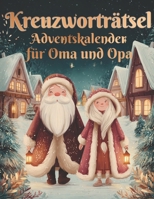 Kreuzworträtsel Adventskalender für Oma und Opa: Zwei Kreuzworträtsel täglich – für einen klaren Kopf und ein warmes Herz in der Adventszeit (German Edition) B0FHWMS1FF Book Cover