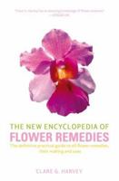 The New Encyclopedia of Flower Remedies: The Definitive Practical Guide to All Flower Remedies, Their Making and Uses 0739481045 Book Cover