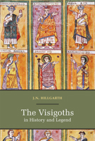 The Visigoths in History and Legend 0888441665 Book Cover