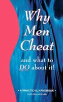 Why Men Cheat and What to Do About It: A Practical Handbook (Why Men Series) 1884942024 Book Cover