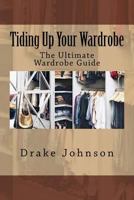 Tiding Up Your Wardrobe: The Ultimate Wardrobe Guide 1534887083 Book Cover