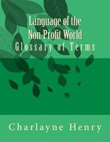 Language of the Non-Profit World: Glossary of Terms 1986187586 Book Cover