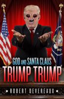 God and Santa Claus Trump Trump: A Christmas Tale of Generosity, Love, and Redemption 194473502X Book Cover