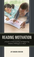 Reading Motivation: A Guide to Understanding and Supporting Children's Willingness to Read 1475863500 Book Cover