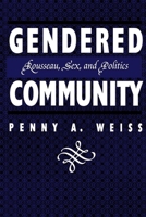 Gendered Community: Rousseau, Sex, and Politics 081479288X Book Cover