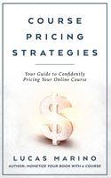 Course Pricing Strategies: Your Guide to Confidently Pricing Your Online Course (Course Strategies Series) B0CHLFHGSV Book Cover